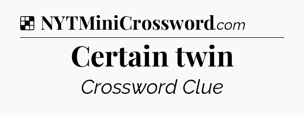 Solution: Certain twin - NYT Crossword