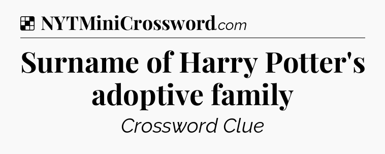 Solution: Surname of Harry Potter's adoptive family - NYT Crossword