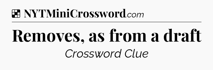 Solution: Removes, as from a draft - NYT Crossword