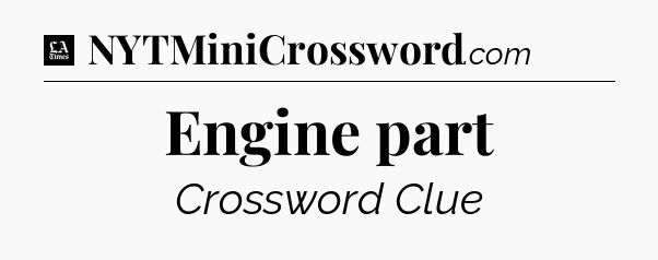 Engine part - LA Times Crossword