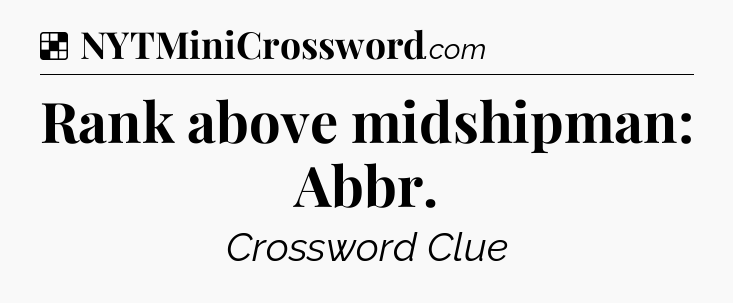 Solution: Rank above midshipman: Abbr - NYT Crossword