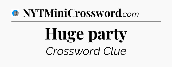 Huge party Crossword Clue