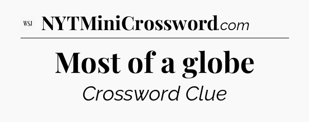 Most of a globe - WSJ Crossword