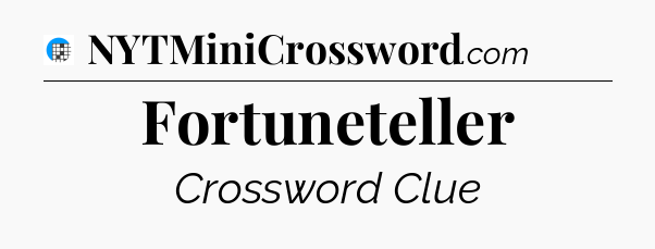Fortuneteller Crossword Clue