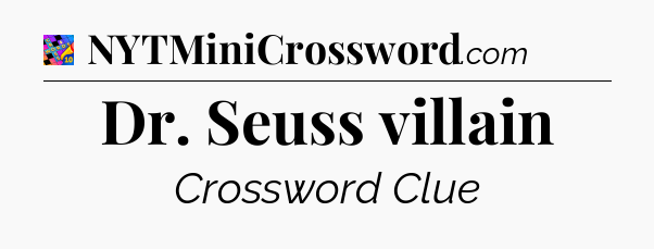 Dr. Seuss villain Crossword Clue