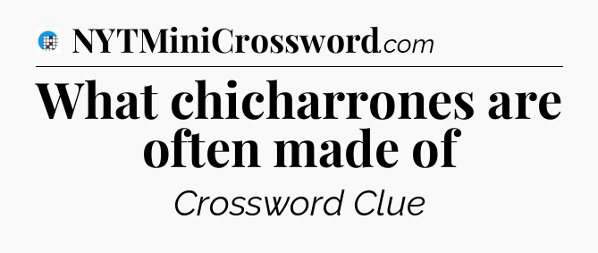 What chicharrones are often made of Crossword Clue