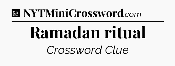 Ramadan ritual - LA Times Crossword