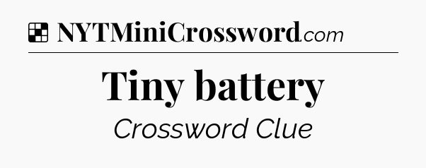 Solution: Tiny battery - NYT Crossword