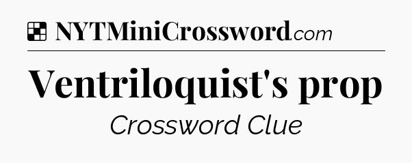 Solution: Ventriloquist's prop - NYT Crossword