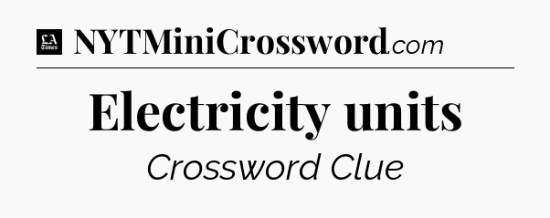 Electricity units - LA Times Crossword
