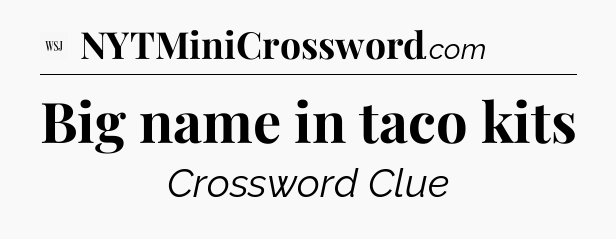 Big name in taco kits - WSJ Crossword