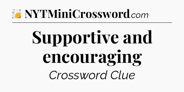 Supportive and encouraging - 7 Little Words