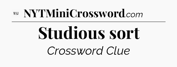 Studious sort - WSJ Crossword