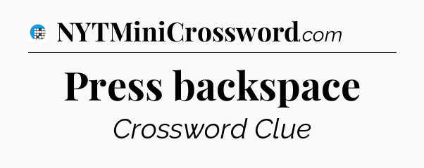Press backspace Crossword Clue