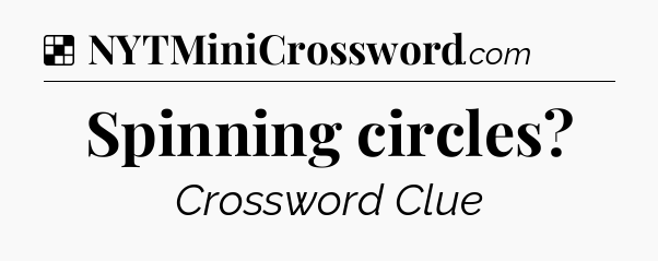 Solution: Spinning circles - NYT Crossword