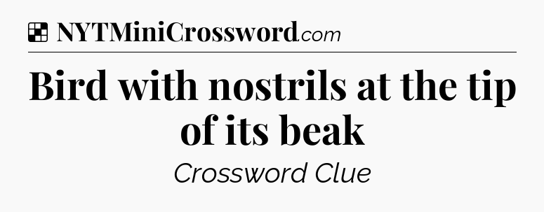 Solution: Bird with nostrils at the tip of its beak - NYT Crossword