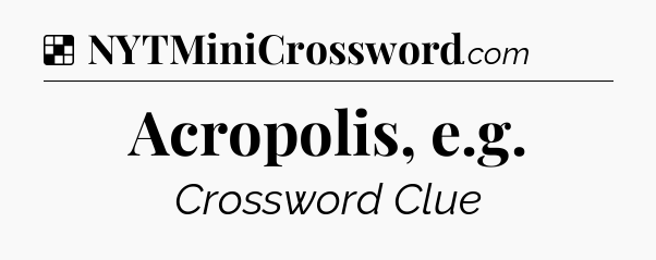 Solution: Acropolis, e.g - NYT Crossword