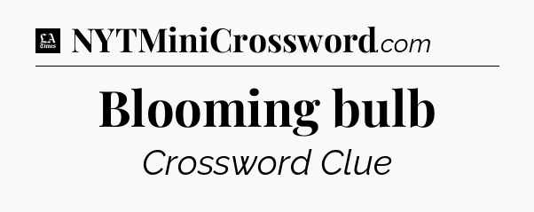 Blooming bulb - LA Times Crossword