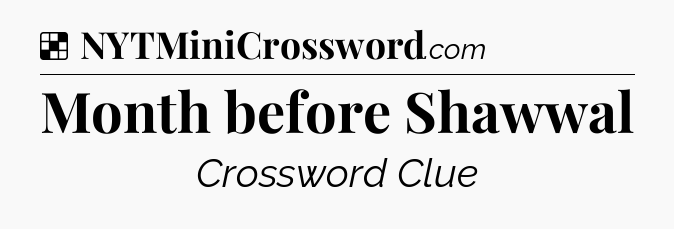 Solution: Month before Shawwal - NYT Crossword