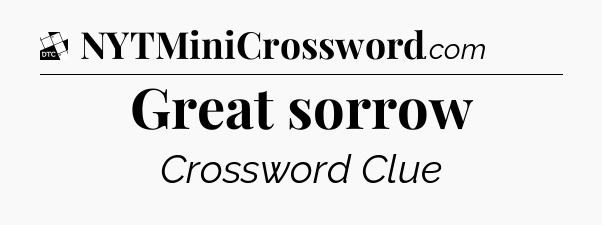 Great sorrow - Daily Themed Classic Crossword