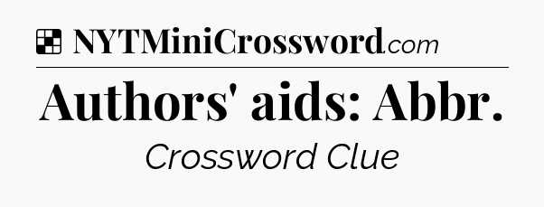 Solution: Authors' aids: Abbr - NYT Crossword