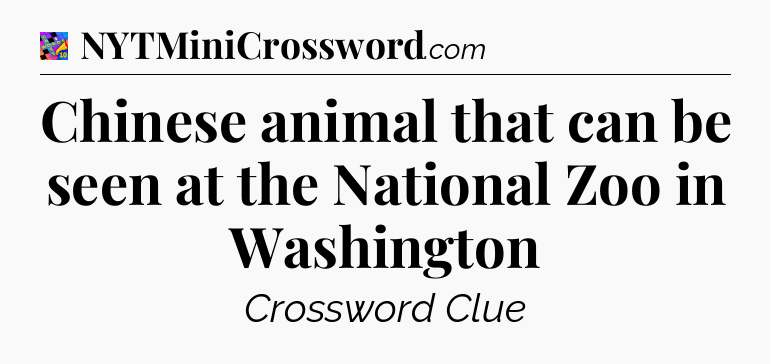Chinese animal that can be seen at the National Zoo in Washington Crossword Clue