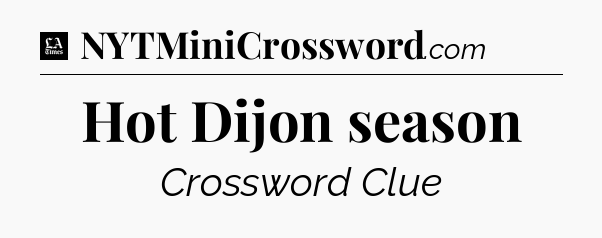 Hot Dijon season - LA Times Crossword
