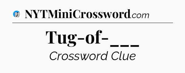 Tug-of-___ Crossword Clue