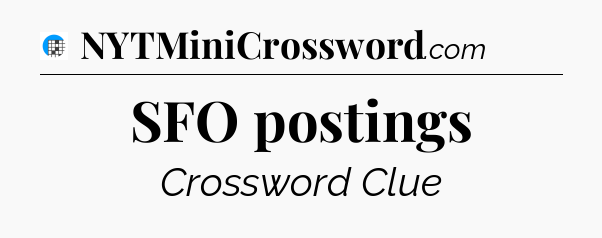 SFO postings Crossword Clue
