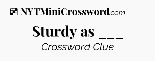 Solution: Sturdy as ___ - NYT Crossword