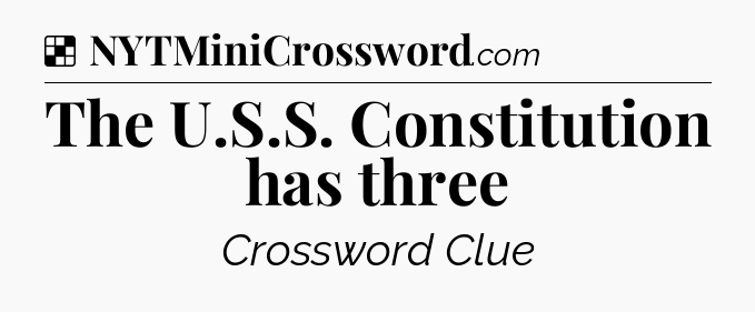 Solution: The U.S.S. Constitution has three - NYT Crossword