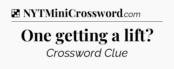 Solution: One getting a lift - NYT Crossword