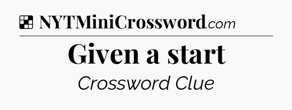 Solution: Given a start - NYT Crossword