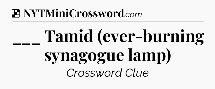 Solution: ___ Tamid (ever-burning synagogue lamp) - NYT Crossword