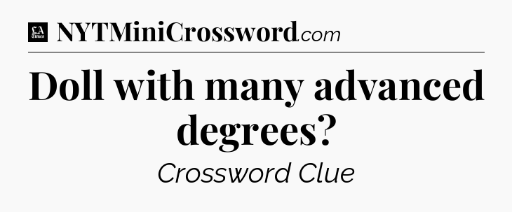 Doll with many advanced degrees - LA Times Crossword