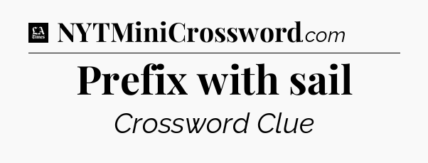 Prefix with sail - LA Times Crossword