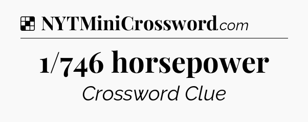 Solution: 1/746 horsepower - NYT Crossword