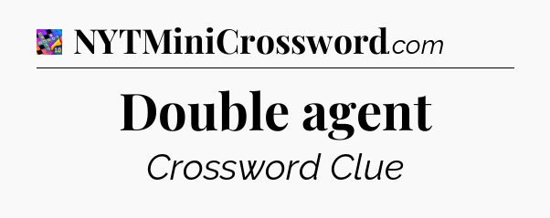Double agent Crossword Clue