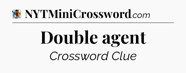Double agent Crossword Clue