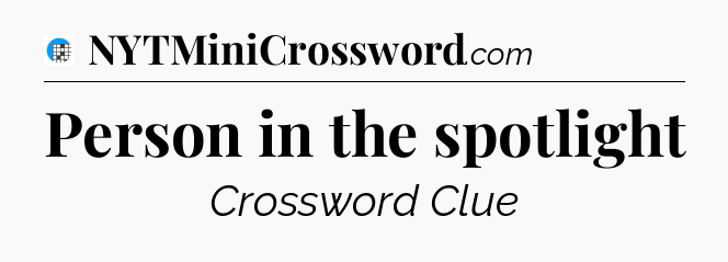 Person in the spotlight Crossword Clue