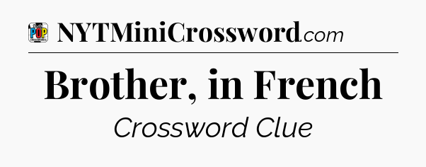 Brother, in French Crossword Clue