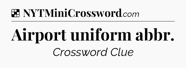 Solution: Airport uniform abbr - NYT Crossword