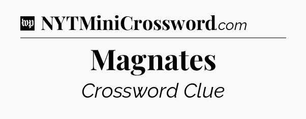 Magnates Crossword Clue