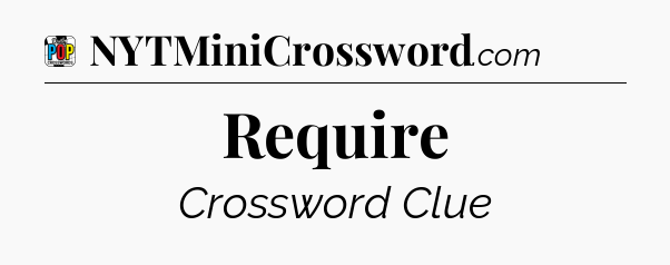Require Crossword Clue