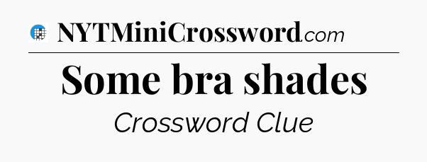 Some bra shades Crossword Clue