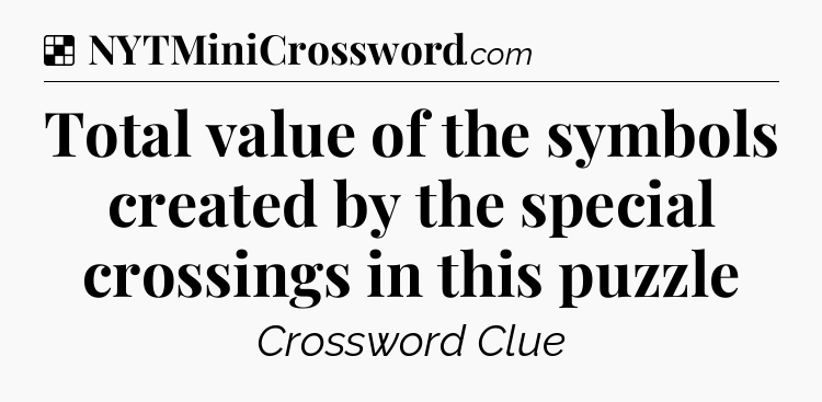 Solution: Total value of the symbols created by the special crossings in this puzzle - NYT Crossword