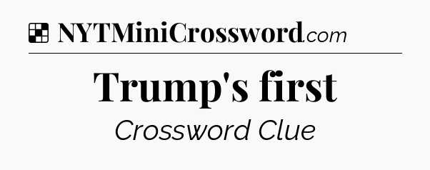 Solution: Trump's first - NYT Crossword