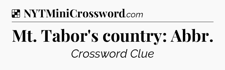 Solution: Mt. Tabor's country: Abbr - NYT Crossword
