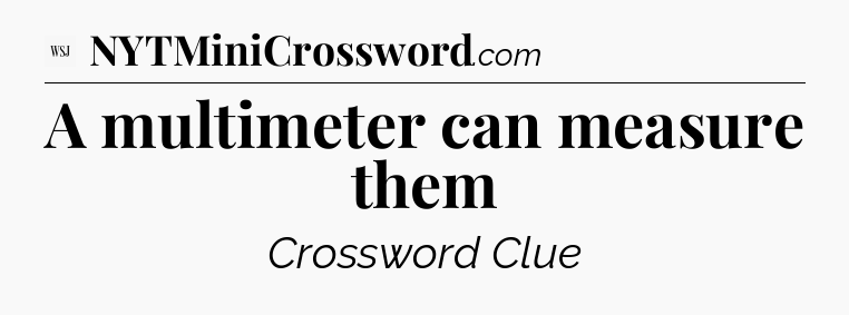 A multimeter can measure them - WSJ Crossword