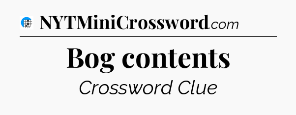 Bog contents Crossword Clue